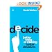Decide: Better Ways of Making Better Decisions