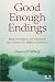 Good Enough Endings: Breaks, Interruptions, and Terminations from Contemporary Relational Perspectives (Relational Perspectives Book Series)