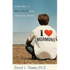 I Love Mormons: A New Way to Share Christ with Latter-Day Saints
