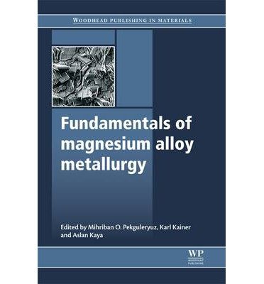 [ { FUNDAMENTALS OF MAGNESIUM ALLOY METALLURGY (SERIES IN METALS AND SURFACE ENGINEERING) - IPS } ] by Pekguleryuz, Mihriban O (AUTHOR) Mar-19-2013 [ Hardcover ]