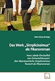 Produkt-Bild: Das Werk "Simplicissimus" als Pikaroroman: Hans Jakob Christoffel von Grimmelshausen: DerAbenteuerliche Simplicissimus Teutsch als Pikaroroman