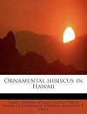 Amazon / BiblioLife: Ornamental hibiscus in Hawaii (Earley Vernon Wilcox) (Valentine S. Holt)