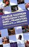 Charlie Kaufman and Hollywood's Merry Band of Pranksters, Fabulists and Dreamers: An Excursion Into the American New Wave
