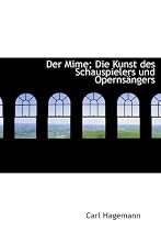 Der Mime; Die Kunst Des Schauspielers Und Operns Ngers