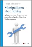 Produkt-Bild: Manipulieren - aber richtig: Acht erfolgreiche Strategien, mit denen Sie auf andere Menschen Einfluss nehmen