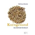 Korngesund. Das Getreide-Handbuch: Warenkundliches Grundwissen