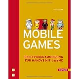Mobile Games: Spieleprogrammierung f�r Handys mit Java MEvon "Thomas Lucka"