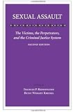 Sexual Assault: The Victims, the Perpetrators, and the Criminal Justice System