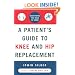 A Patient's Guide to Knee and Hip Replacement: Everything You Need to Know
