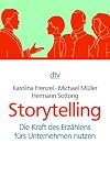 Storytelling: Die Kraft des Erz&auml;hlens f&uuml;rs Unternehmen nutzen - Karolina Frenzel, Michael M&uuml;ller, Hermann Sottong