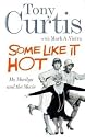 Some Like it Hot: Me, Marilyn and the Movie: My Memories of Marilyn Monroe and the Making of the Classic Movie