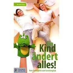 Ein Kind �ndert alles: Vom Liebesgl�ck zum Familiengl�ck