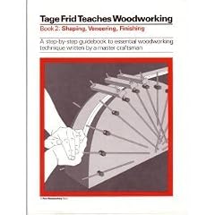 Tage Frid Teaches Woodworking: Shaping, Veneering, Finishing Bk. 2