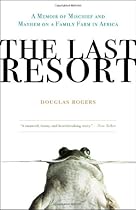The Last Resort: A Memoir of Mischief and Mayhem on a Family Farm in Africa