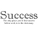 Success- the only place you'll find success before work is in the dictionary 12.5x35 vinyl wall decal sticker quote words art decor home office