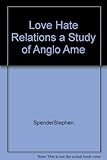 Love-hate relations : a study of Anglo-American sensibilities