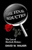The Final Deduction: The Last of Sherlock Holmes