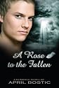 A Rose to the Fallen: True love and eternity are bound