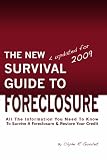 The New Survival Guide To Foreclosure: All the information you need to know to survive a foreclosure and restore your credit