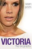 Victoria Beckham: the Biography