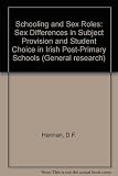 Schooling and sex roles : sex differences in subject provision and student choice in Irish post-primary schools