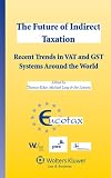 The future of indirect taxation : recent trends in VAT and GST systems around the world