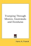 Tramping Through Mexico, Guatemala and Honduras