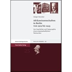 Afrikawissenschaften in Berlin von 1919 bis 1945: Zur Geschichte und Topographie eines wissenschaftlichen Netzwerkes