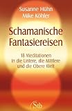 Produkt-Bild: Schamanische Fantasiereisen - 18 Meditationen in die Untere, die Mittlere und die Obere Welt