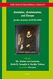 Arminius, Arminianism, and Europe : Jacobus Arminius (1559/60-1609)
