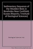 The sedimentary sequence of the Wealden beds in boreholes near Cuckfield, Sussex