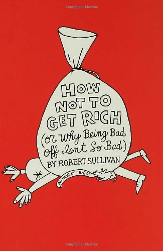 How Not to Get Rich: Or Why Being Bad Off Isn't So Bad