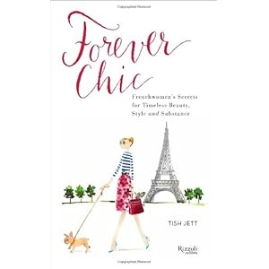 Forever Chic: Frenchwomen's Secrets for Timeless Beauty, Style, and Substance