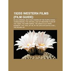 1920s Western Films (Study Guide): In Old Arizona, Sky High, Tumbleweeds, the Air Mail, the Trail of '98, the Iron Horse