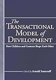 The transactional model of development : how children and contexts shape each other