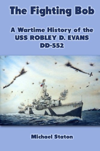 the fighting bob a wartime history of the uss robley d evans dd 552