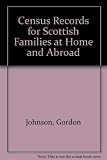 Census records for Scottish families at home and abroad