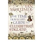 The time traveller's guide to Elizabethan England