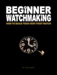 Beginner Watchmaking: How to Build Yo...