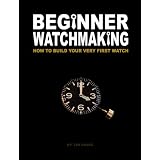 Beginner Watchmaking: How to Build Your Very First Watch ~ Tim Swike