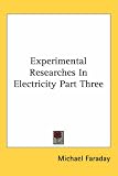 Experimental Researches In Electricity Part Three