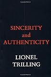 Sincerity and Authenticity (The Charles Eliot Norton Lectures)