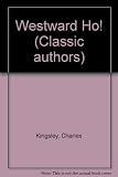 Westward ho! : or the voyage and adventures of Sir Amyas Leigh, Knight ...