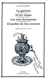 La gaviota & El tio Vania & Las tres hermanas & El jardin de los cerezos / The Seagull & The Uncle Vania & The Three Sisters & The Cherry Orchard (Letras Universales) (Spanish Edition)