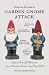 How to Survive a Garden Gnome Attack: Defend Yourself When the Lawn Warriors Strike (And They Will) How to Survive a Garden Gnome Attack: Defend Yourself When the Lawn Warriors Strike (And They Will)