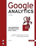 Google Analytics: Implementieren. Interpretieren. Profitieren