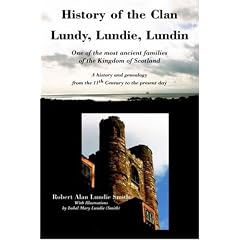 History of the Clan Lundy, Lundie, Lundin: One of the Most Ancient Families of the Kingdom of Scotland: A History and Genealogy from the 11th Century to the Present Day