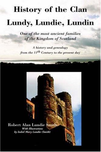 history of the clan lundy lundie lundin one of the most ancient families of the kingdom of scotland a history