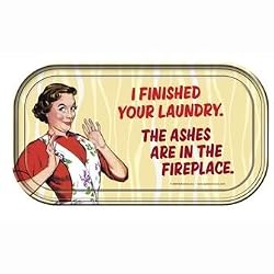 I Finished Your Laundry. The Ashes Are In The Fireplace Magnetic Tin Sign by Ephemera