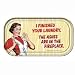 I Finished Your Laundry. The Ashes Are In The Fireplace Magnetic Tin Sign by Ephemera